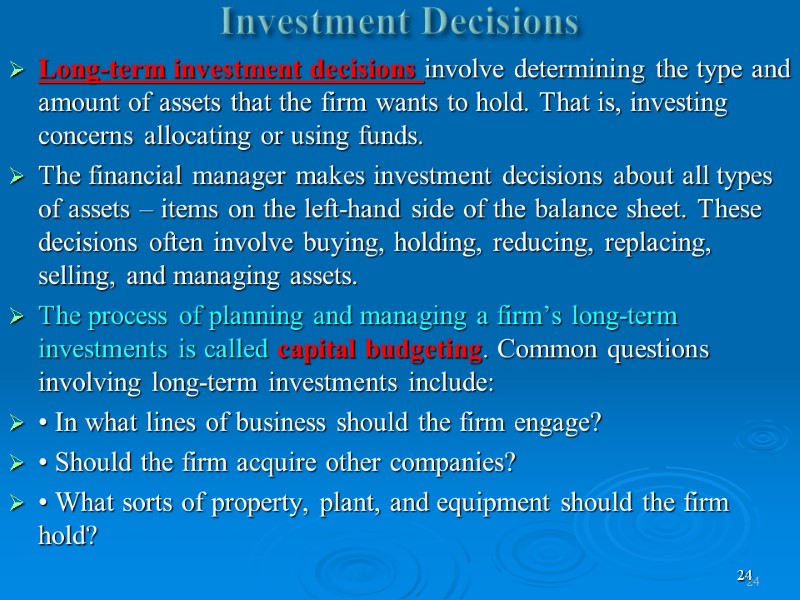24 Investment Decisions  Long-term investment decisions involve determining the type and amount of
